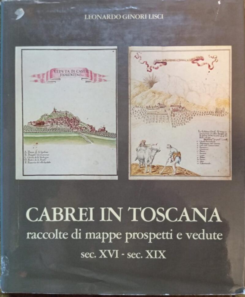 Ginori Lisci G., Cabrei in Toscana, Raccolte di mappe, prospetti e vedute sec. XVI - XIX