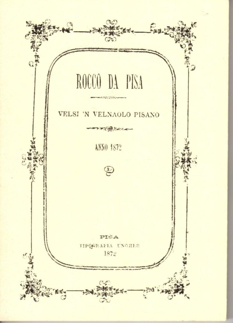 Rocco da Pisa - Velsi 'n velnaolo pisano Anno 1872 Ristampa anastatica
