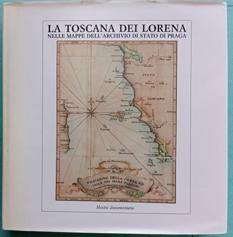Archivio di Stato di Firenze, La Toscana dei Lorena nelle mappe dell'Archivio di Stato di Praga, Memorie e immagini di un Granducato, Catalogo e mostra documentaria Firenze 31 maggio - 31 luglio 1991