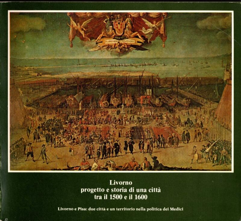 Livorno progetto e storia di una città tra il 1500 e il 1600