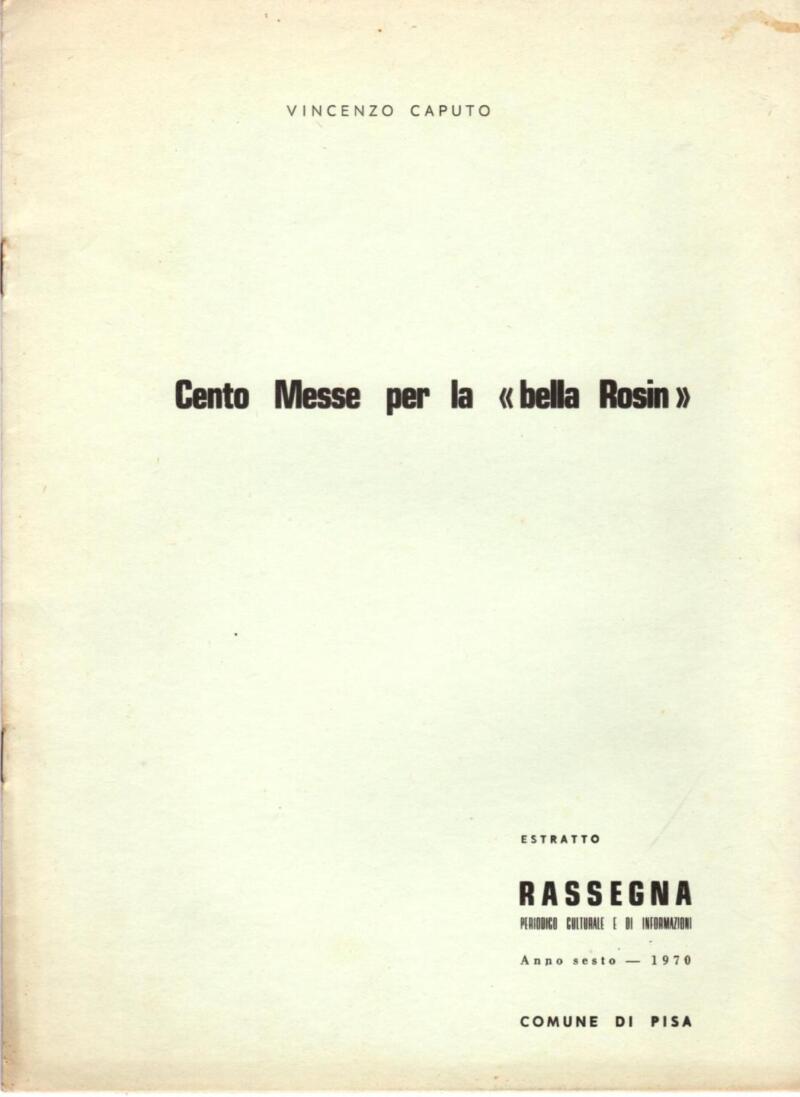 Caputo V., Cento Messe per la 'bella Rosin', Estratto Rassegna. Periodico Culturale e di Informazioni. Anno sesto - 1970, Comune di Pisa