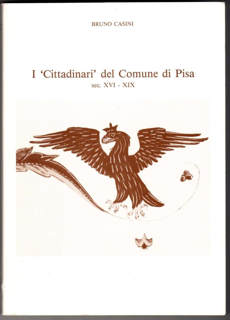 Casini B., I 'Cittadinari' del Comune di Pisa sec. XVI - XIX, 1986