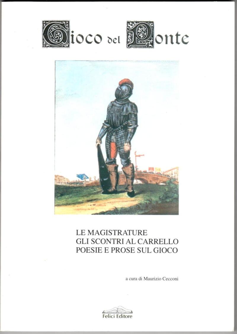 Cecconi M. (a cura di), Gioco del Ponte. Le Magistrature, Gli scontri al Carrello, Poesie e Prose sul Gioco, 2004