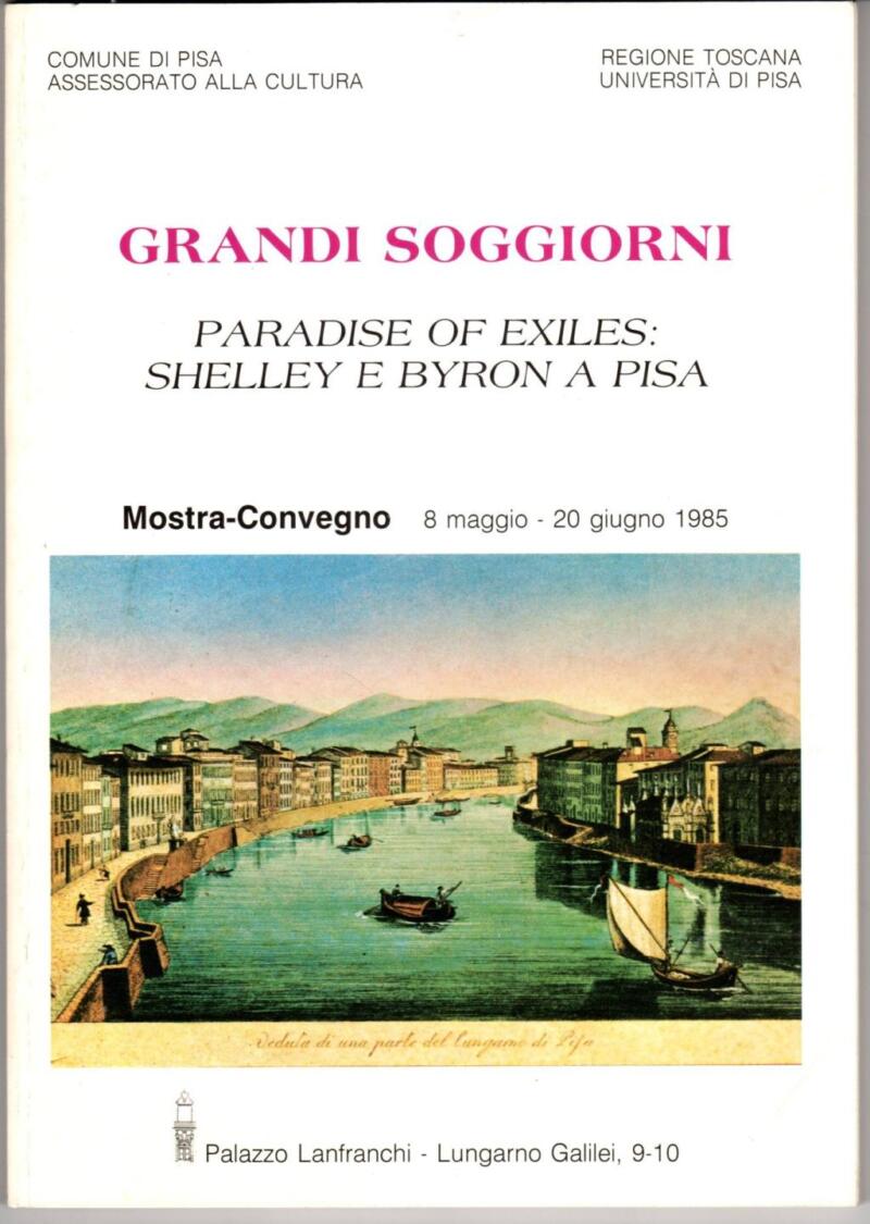 Grandi Soggiorni - Paradise of exiles: Shelley e Byron a Pisa, Mostra Convegno 6 maggio-20 giugno 1985