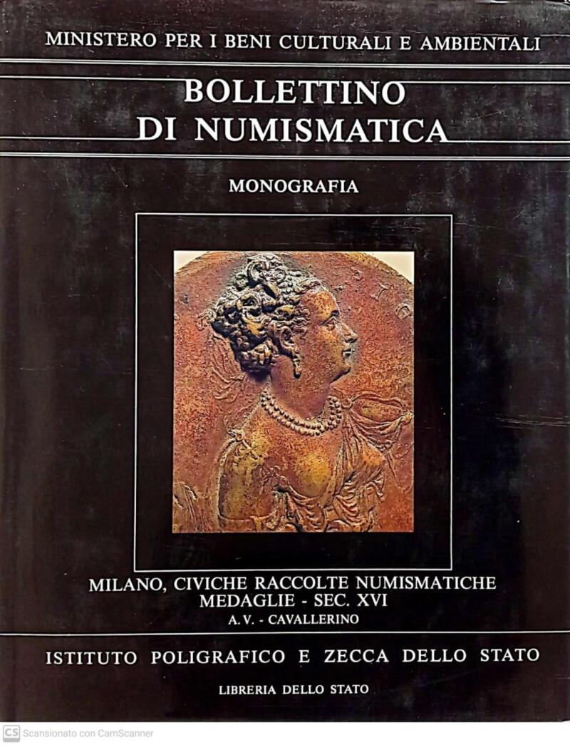 Bollettino di Numismatica, Monografia 4.II.1, Milano. Civiche raccolte numismatiche. Catalogo delle medaglie. Il secolo XVI. A. V. - Cavallerino. Anno 1988, 1988