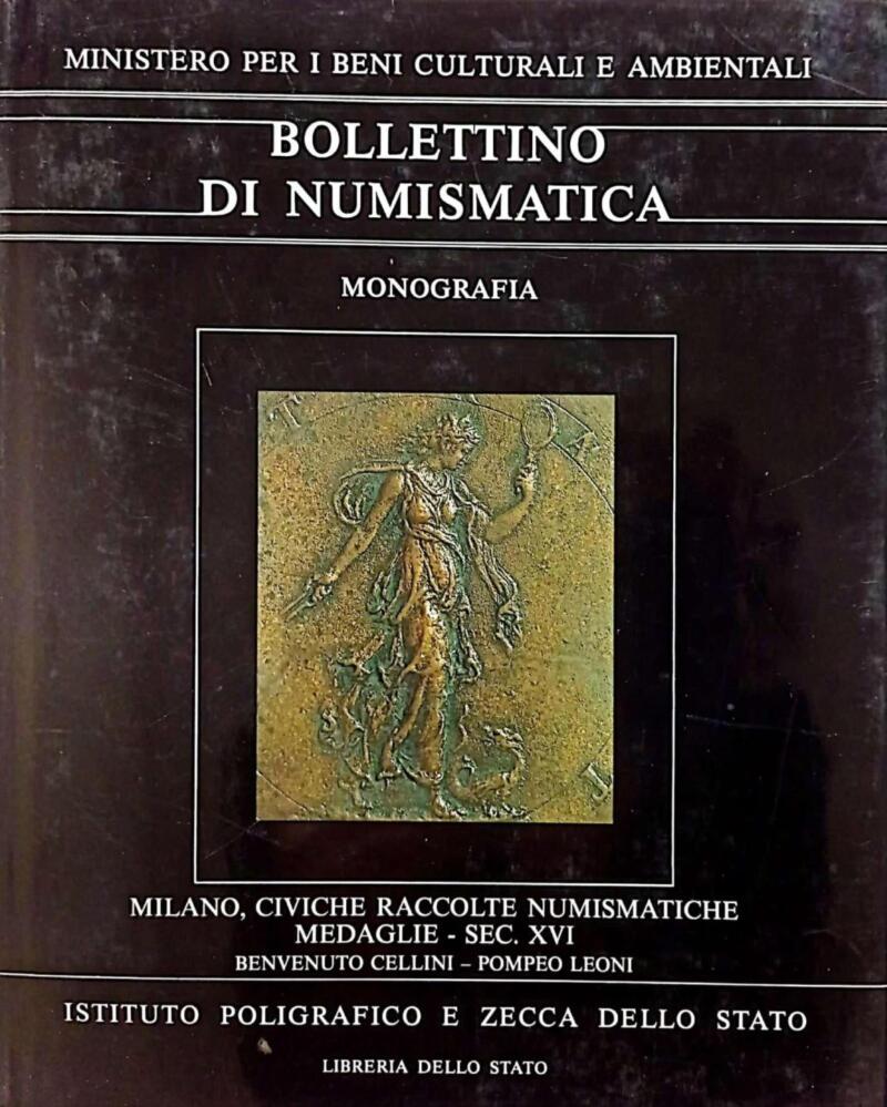 Bollettino di Numismatica, Monografia 4.II.3, Milano. Civiche raccolte numismatiche. Catalogo delle medaglie. Il secolo XVI. Benvenuto Cellini - Pompeo Leoni. Anno 1994, 1995
