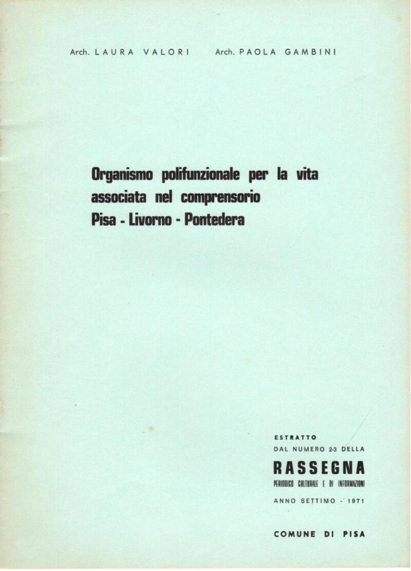 Valori L., Gambini P., Organismo polifunzionale per la vita associata nel comprensorio Pisa-Livorno-Pontedera, Estratto Rassegna. Periodico Culturale e di Informazioni. Anno settimo - 1971, Comune di Pisa