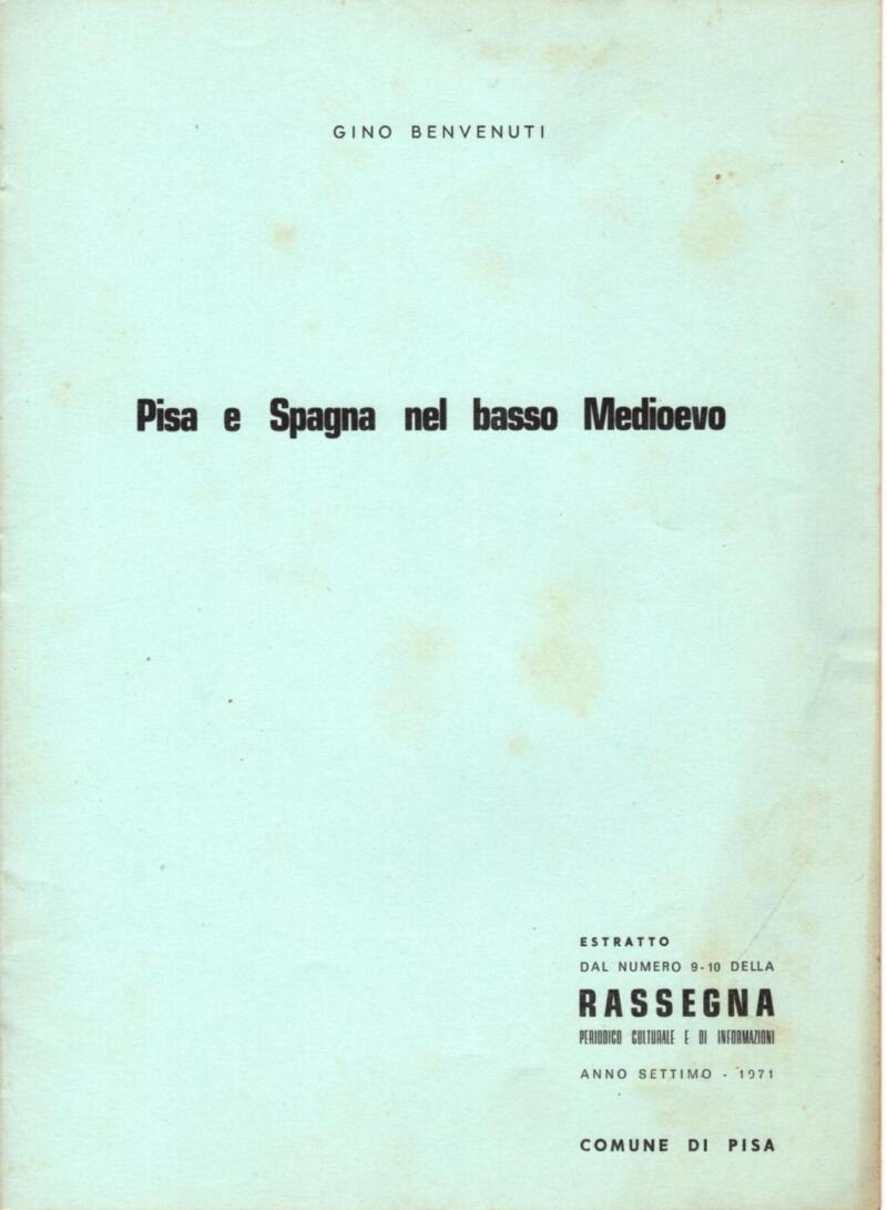Benvenuti G., Pisa e Spagna nel basso Medioevo, Estratto Rassegna. Periodico Culturale e di Informazioni. Anno settimo - 1971, Comune di Pisa