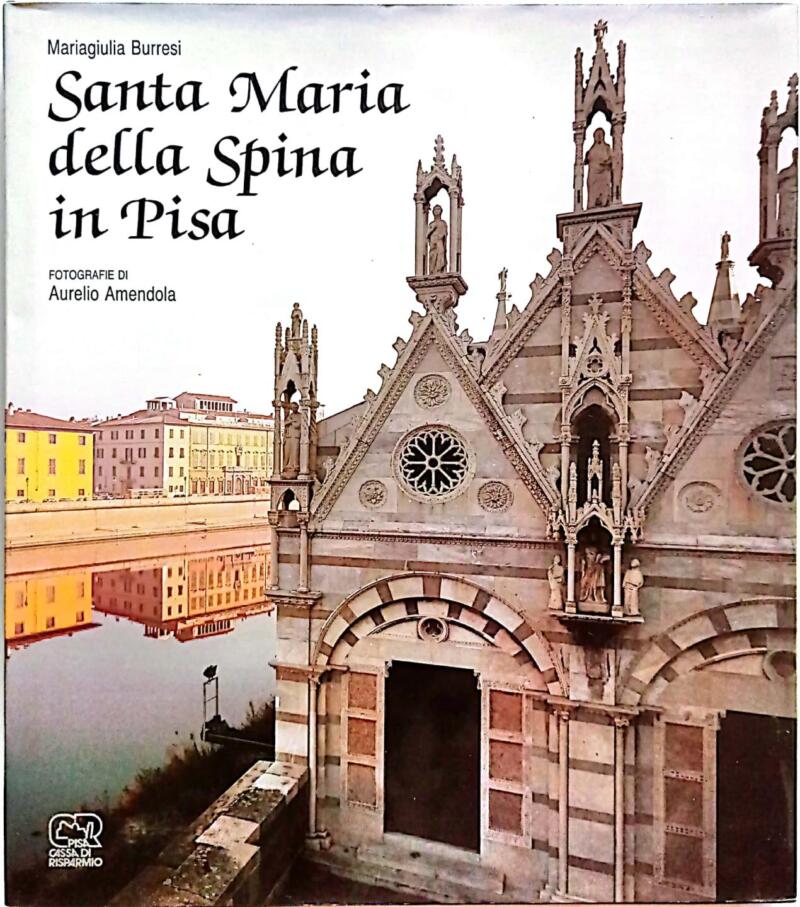Burresi M., Santa Maria della Spina in Pisa, Fotografie Amendola A., 1990