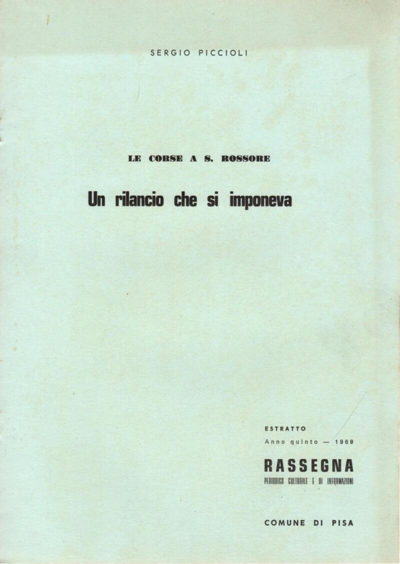 Piccioli S., Le corse a S. Rossore. Un rilancio che si imponeva, Estratto Rassegna. Periodico Culturale e di Informazioni. Anno quinto - 1969, Comune di Pisa