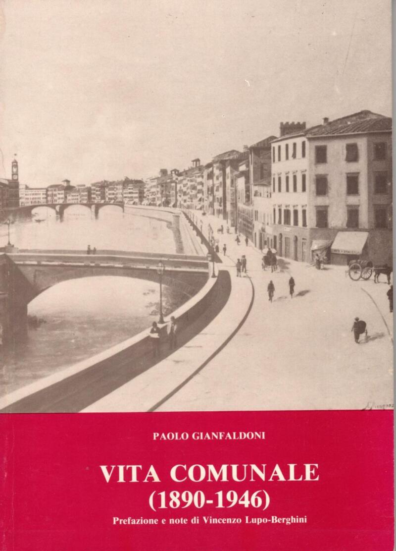 Gianfaldoni P., Vita comunale (1890-1946), Prefazione e note di Vincenzo Lupo-Beghini,1980