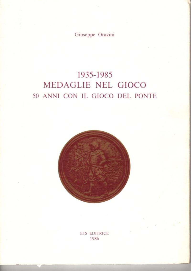 Orazini G., 1935-1985 Medaglie nel Gioco. 50 anni con il Gioco del Ponte, 1986