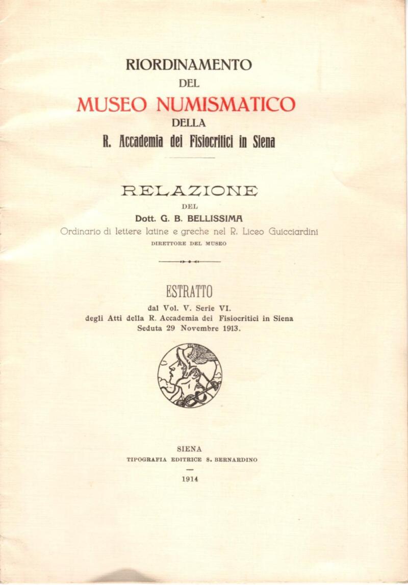 Riordinamento del Museo Numismatico della R. Accademia dei Fisiocritici di Siena. Relazione del Dott. G. B. Bellissima. Estratto del Vol. V Serie VI degli Atti della R. Accademia dei Fisiocritici di Siena. Seduta 29 novembre 1913