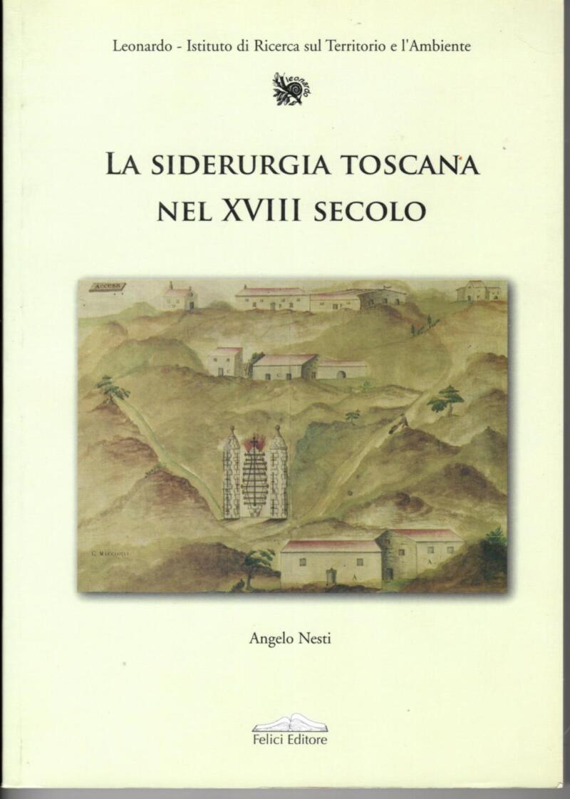 Nesti A., La siderurgia toscana nel XVIII secolo, 2005