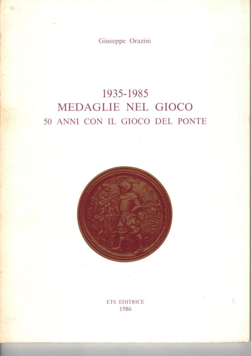 Orazini G., 1935-1985 Medaglie nel Gioco. 50 anni con il Gioco del Ponte, 1986