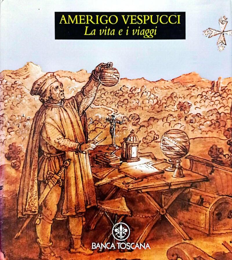Formisano L., Fossi G., Galluzzi P., Gentile S., Pasta R. (a cura di) Amerigo Vespucci. La vita e i Viaggi, 1991