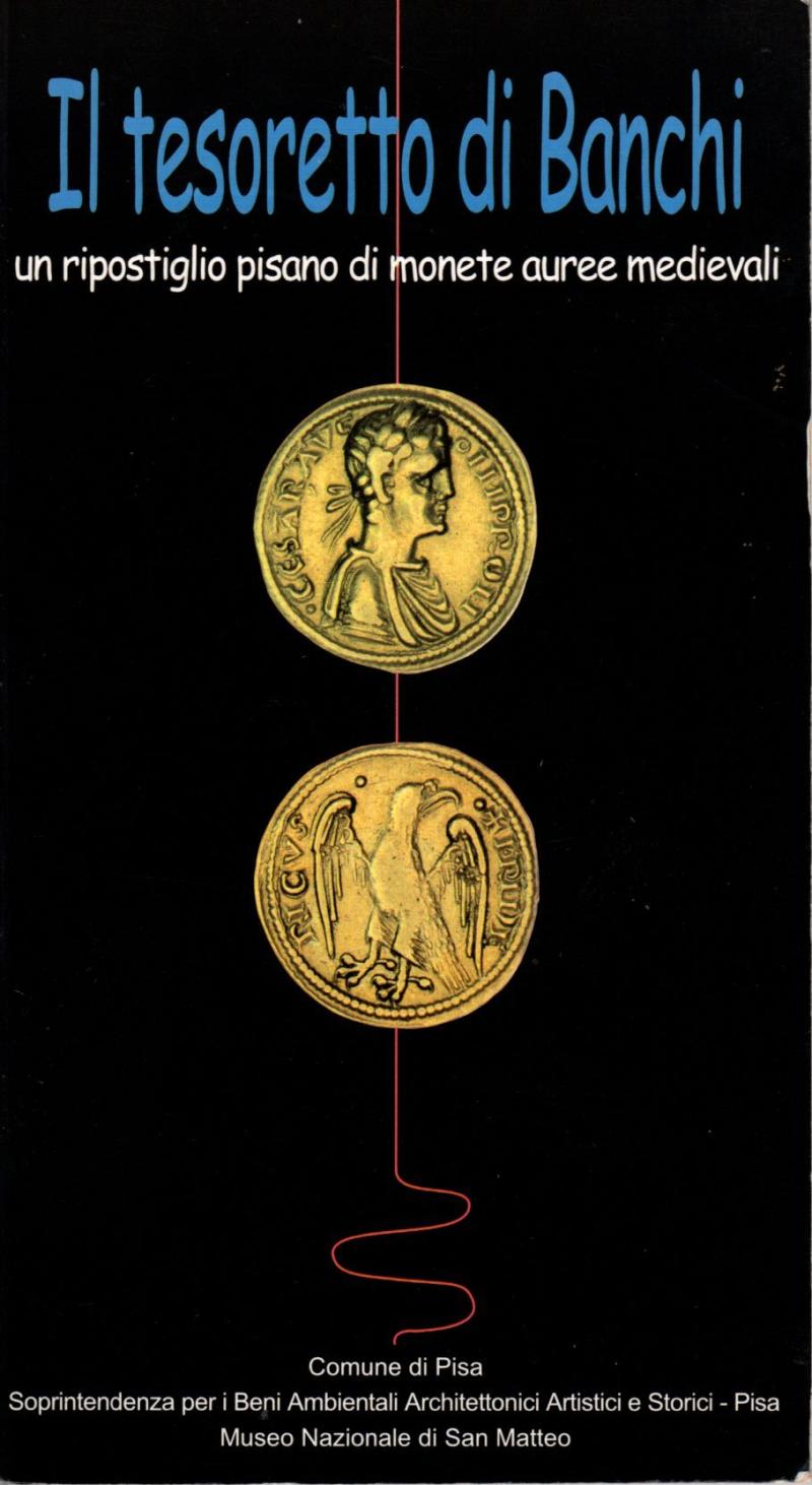 Baldassarri M., Burresi M., Il tesoretto di Banchi. Un ripostiglio pisano di monete auree medievali, 2000