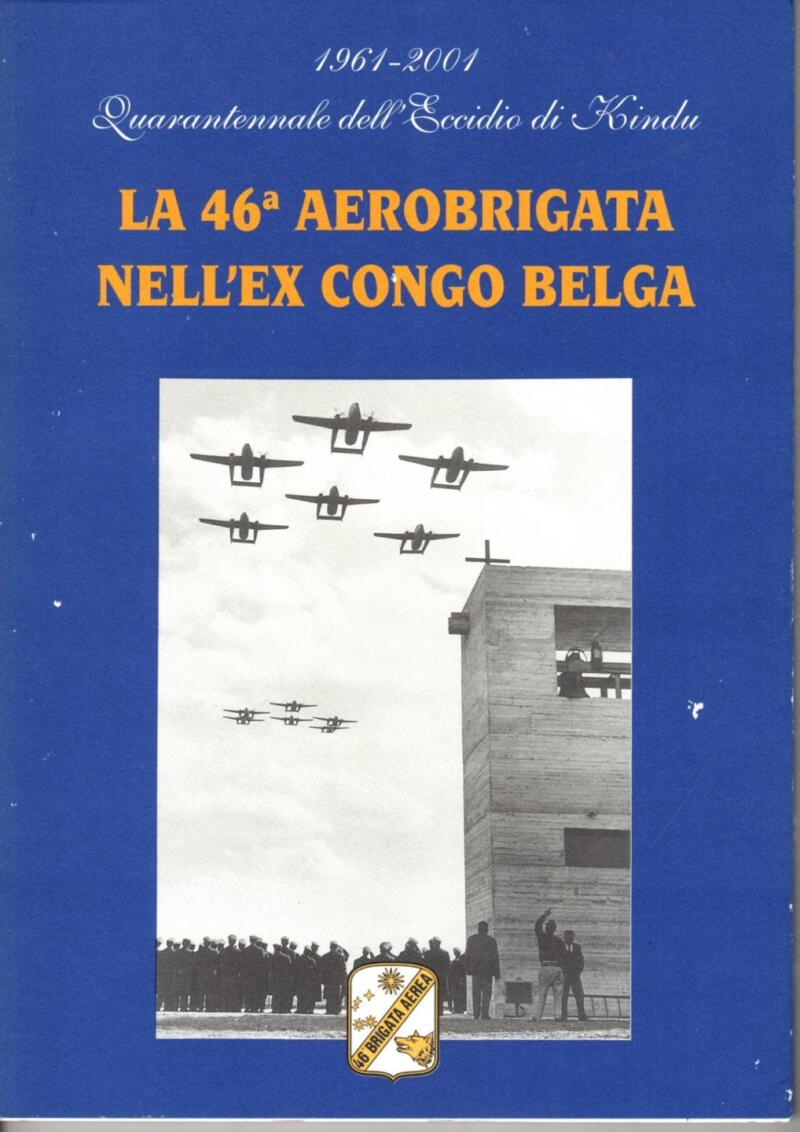 Farina P. (a cura di), 1961-2001 Quarantennale dell'Eccidio di Kindu. La 46esima Aerobrigata  nell'ex Congo Belga, 2001