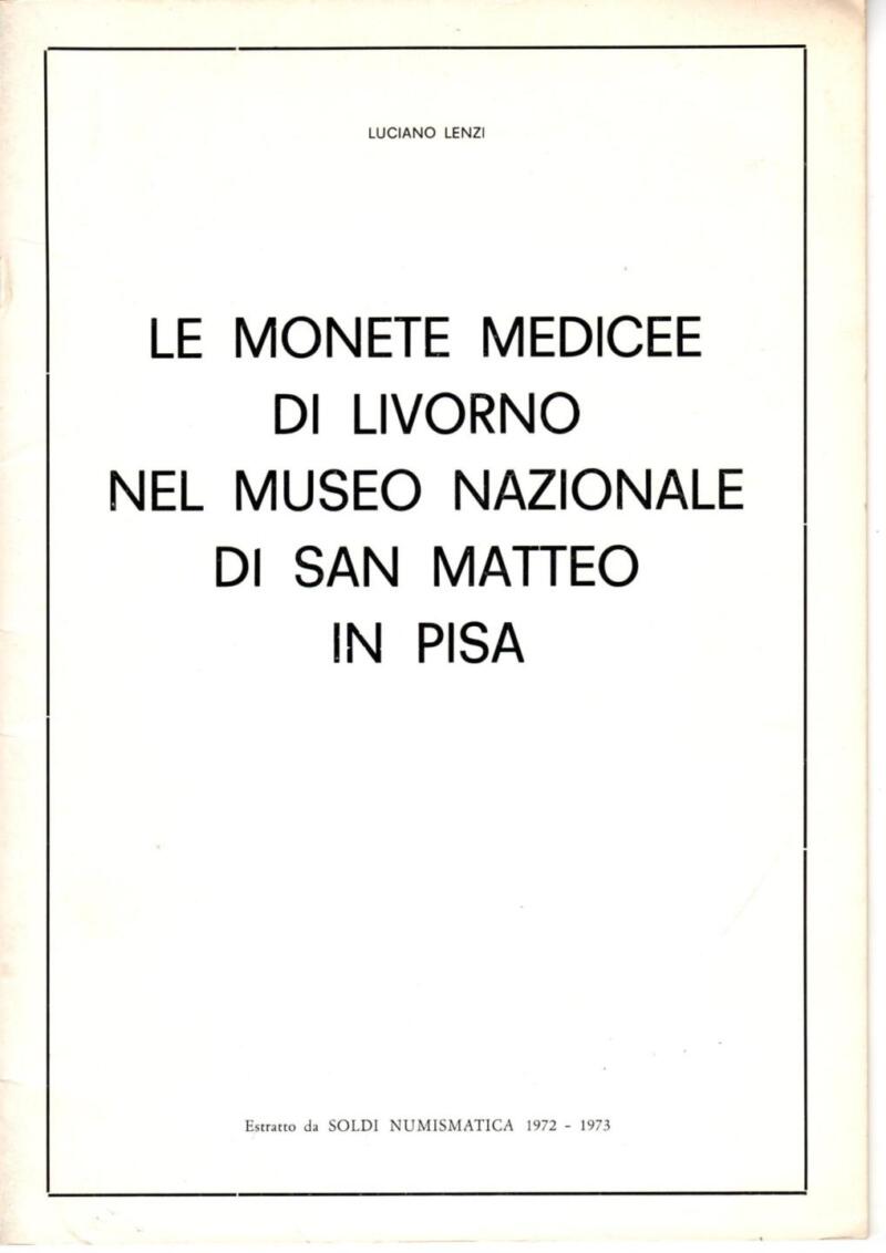 Lenzi L., Le monete medicee di Livorno nel Museo nazionale di San Matteo in Pisa, Estratto da Soldi Numismatica 1972-1973
