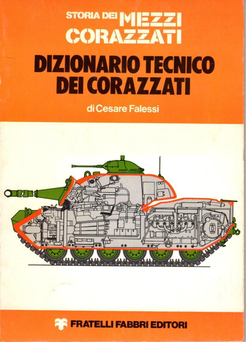 Falessi C., Storia dei mezzi corazzati. Dizionario tecnico dei corazzati, 1976