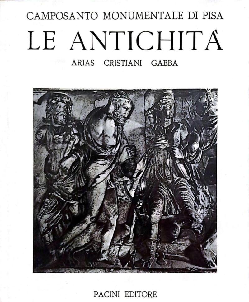 Arias, Cristiani, Gabba, Camposanto Monumentale di Pisa. Le Antichità, 1977