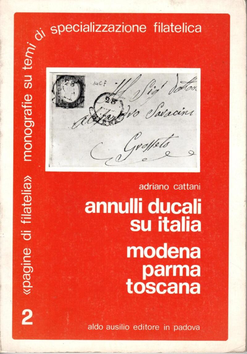 Cattani A., Annulli ducali su Italia. Modena, Parma, Toscana. 'Pagine di filatelia' Monografie di specializzazione filatelica n. 2