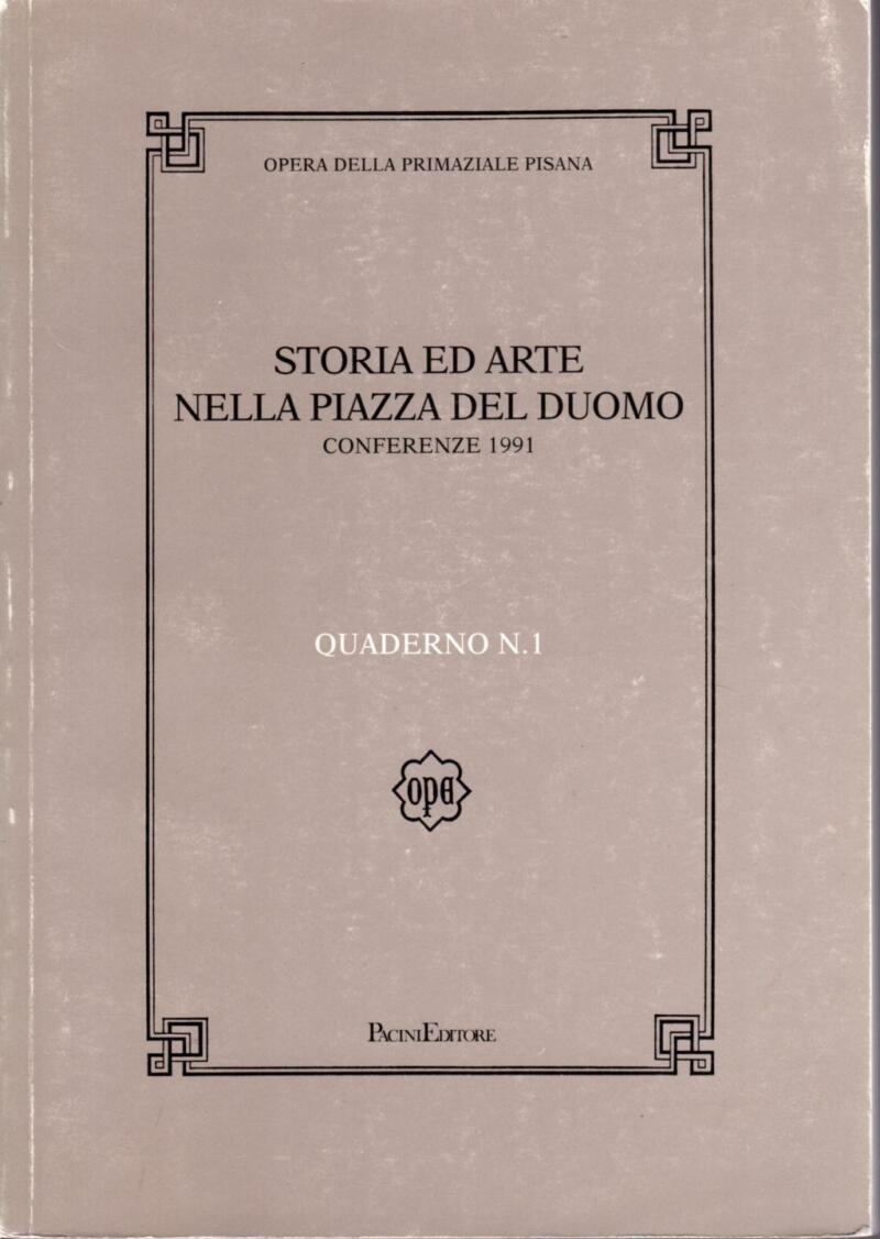 Opera della Primaziale Pisana, Storia ed arte nella Piazza del Duomo. Conferenze 1991. Quaderno 1, 1993