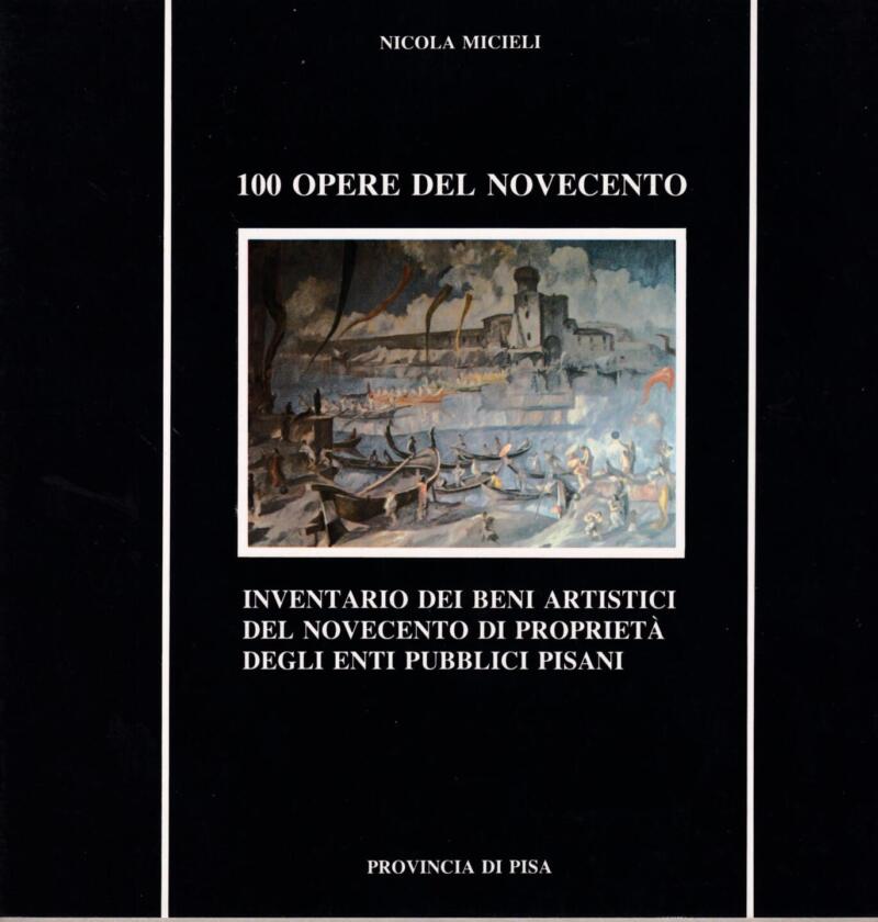 Micieli N., 100 opere del Novecento - Inventario dei beni artistici del Novecento di proprietà degli Enti Pubblici Pisani, 1985