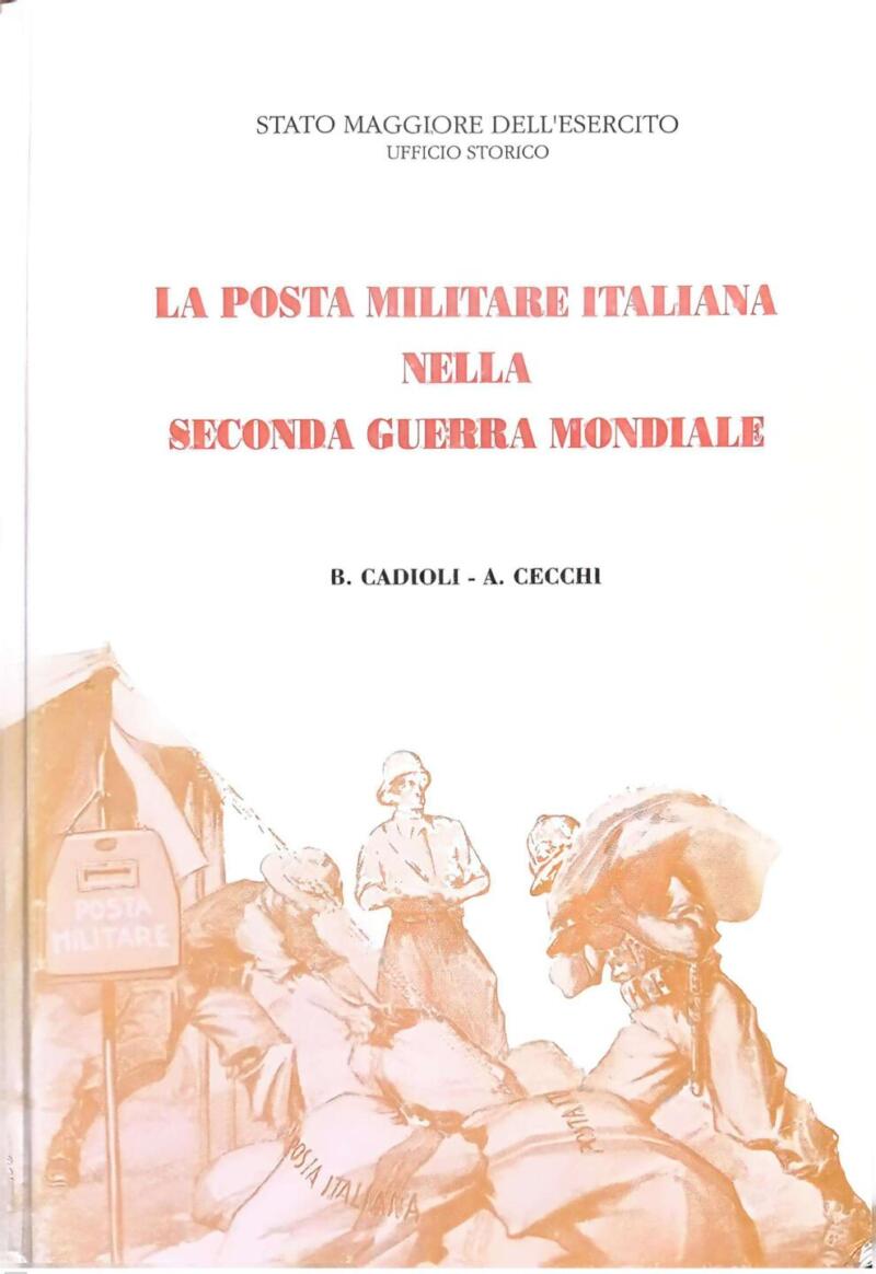 Cadioli B. Cecchi A., La Posta Militare italiana nella Seconda Guerra mondiale, Stato Maggiore dell'Esercito Ufficio Storico, 1991