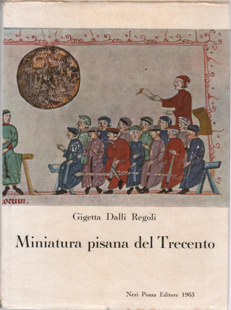 Dalli Regoli G., Miniatura pisana del Trecento, 1963