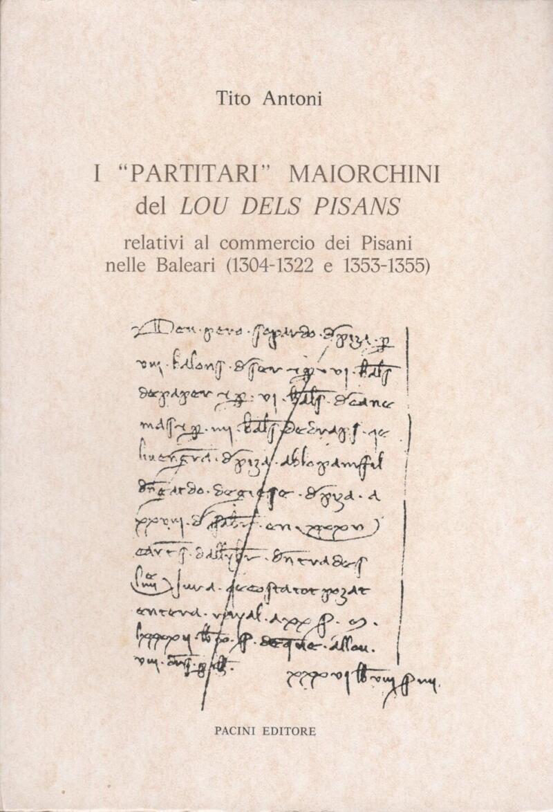 Antoni T., I 'Partitari' maiorchini del LOU DELS PISANS relativi al commercio dei Pisani delle Baleari (1304-1322 e 1353-1355)