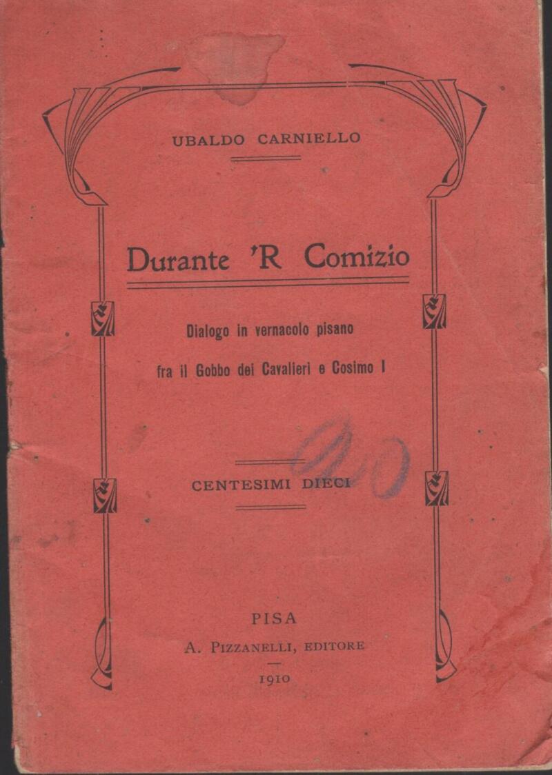 Ubaldo Carniello, Durante 'R Comizio Dialogo in vernacolo pisano fra il Gobbo dei Cavalieri e Cosimo I, 1910