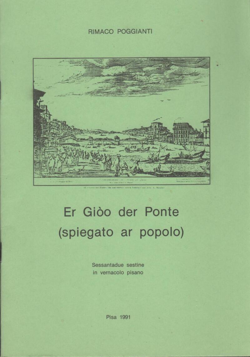 Rimaco Poggianti, Er Giòo del Ponte (spiegato ar popolo) Sessantadue sestine in vernacolo pisano Pisa 1991